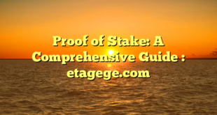 Proof of Stake: A Comprehensive Guide : etagege.com