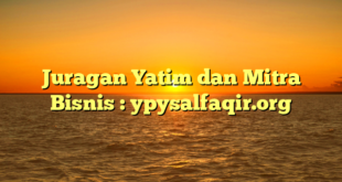 Juragan Yatim dan Mitra Bisnis : ypysalfaqir.org